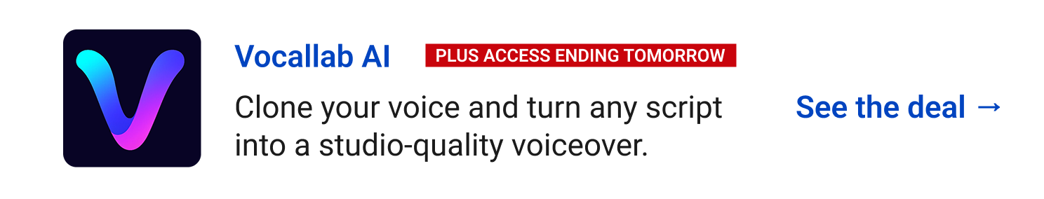 Vocallab AI (Plus access ending tomorrow) - Clone your voice and turn any script into a studio-quality voiceover. See the deal →
