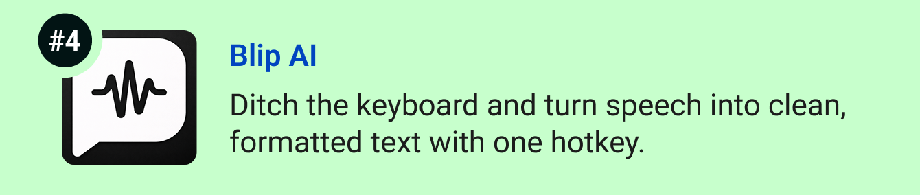 Blip AI - Ditch the keyboard and turn speech into clean, formatted text with one hotkey.