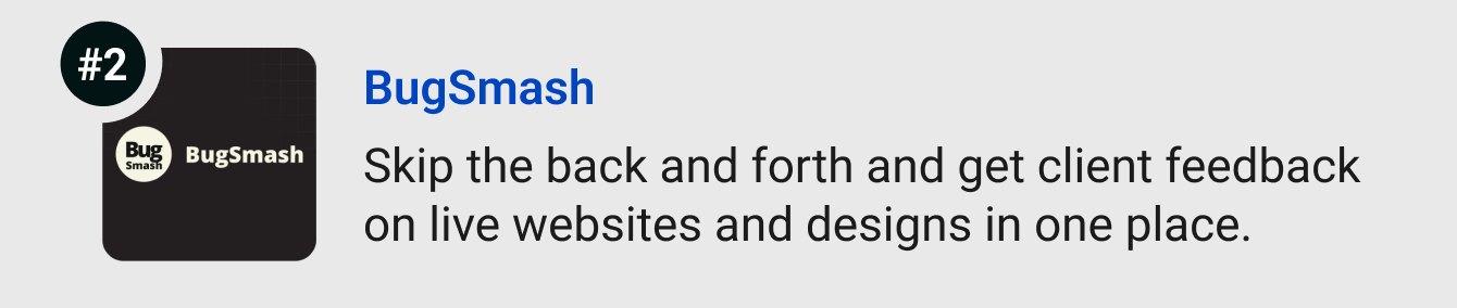 BugSmash - Skip the back and forth and collect client feedback on live websites and designs in one place.