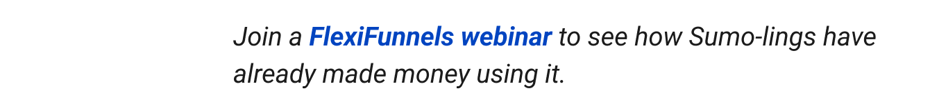 Join a FlexiFunnels webinar to see how Sumo-lings have already made money using it.