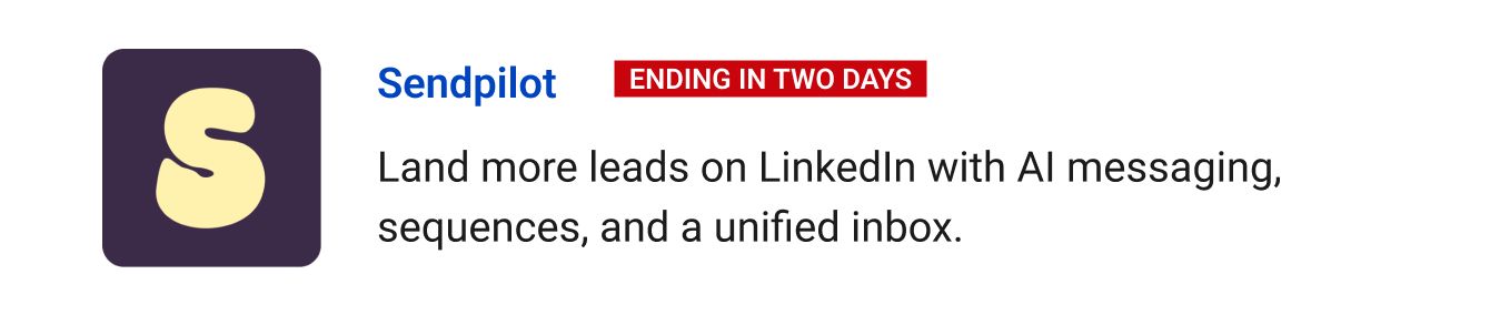Leaving Soon (Ending in two days): Sendpilot - Land more leads on LinkedIn with AI messaging, sequences, and a unified inbox.
