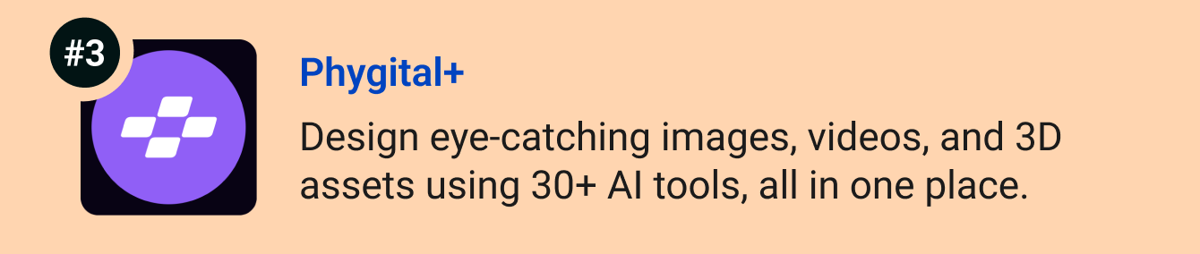 Phygital+ - Design eye-catching images, videos, and 3D assets using 20+ AI tools, all in one place.