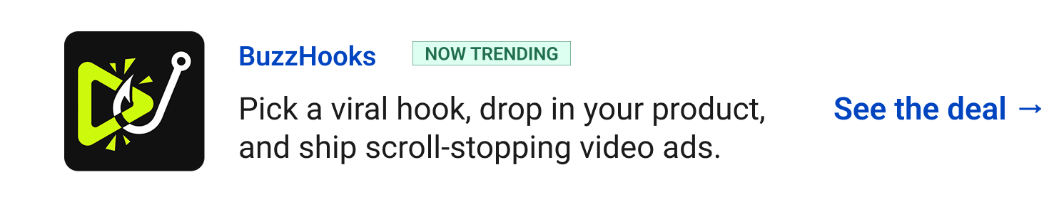 BuzzHooks (Now Trending) - Pick a viral hook, drop in your product, and ship scroll-stopping video ads. See the deal →