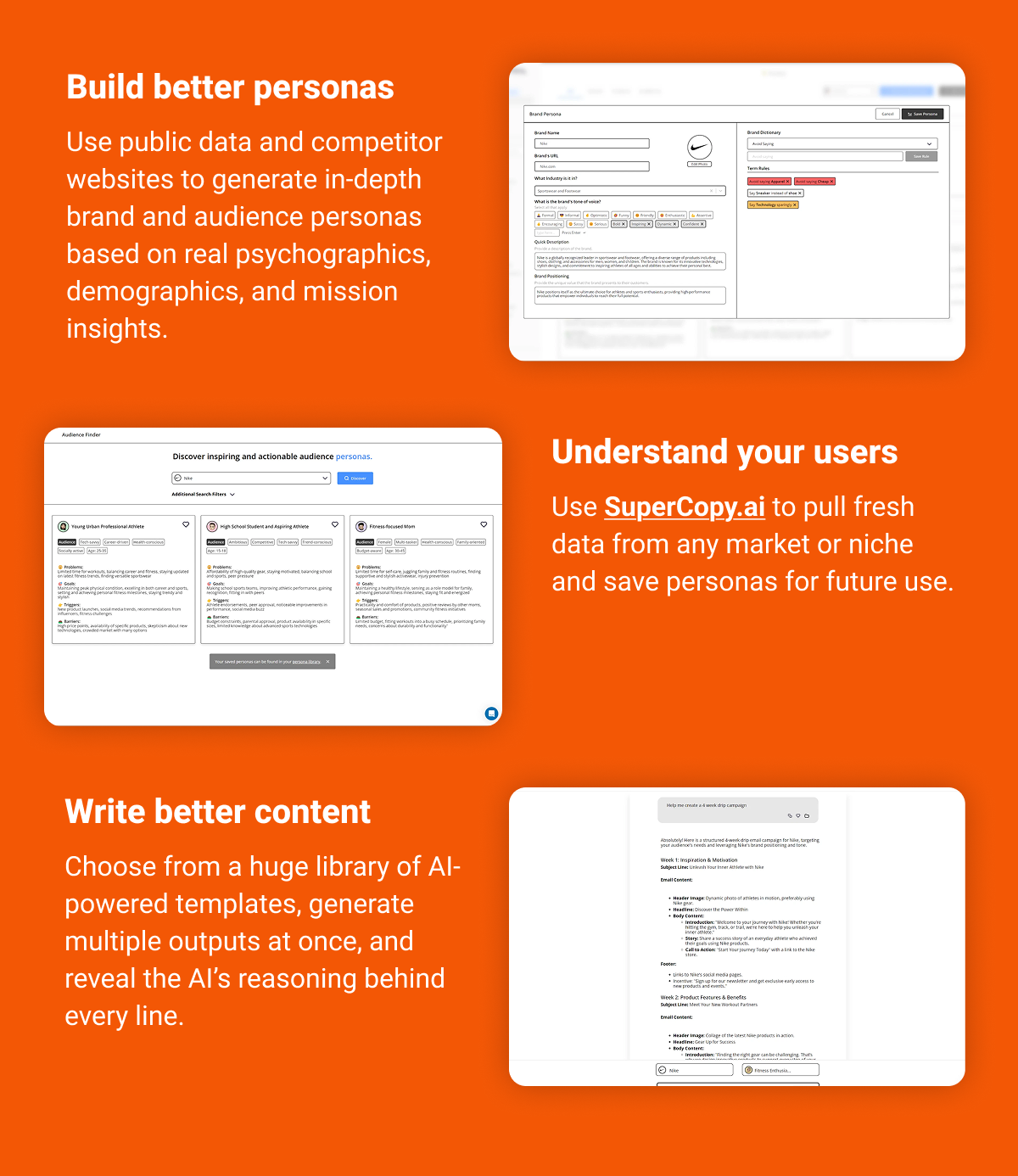 Build better personas Use public data and competitor websites to generate in-depth brand and audience personas based on real psychographics, demographics, and mission insights. Understand your users Pull fresh data from any market or niche and save personas for future use. Write better content Choose from a huge library of AI-powered templates, generate multiple outputs at once, and reveal the AI’s reasoning behind every line.
