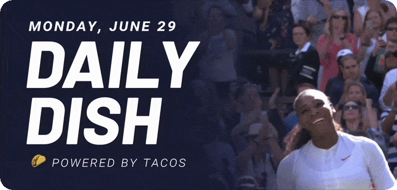Monday, June 29 Daily Dish Powered by tacos