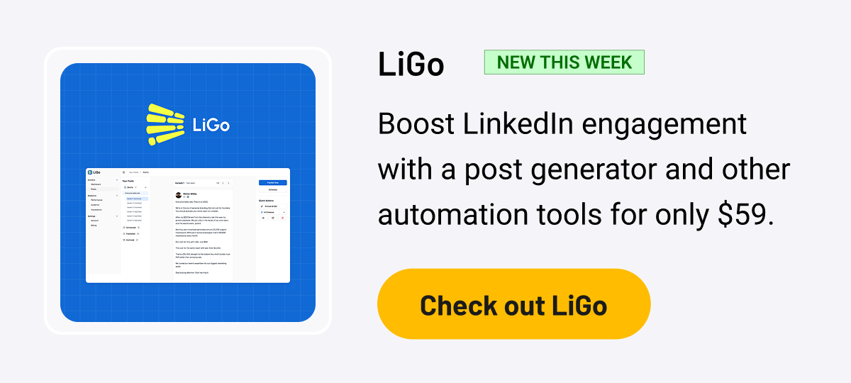LiGo NEW THIS WEEK:  Boost LinkedIn engagement with a post generator and other automation tools for only $59.  Check out LiGo