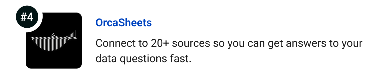 OrcaSheets - Connect to 20+ sources so you can get answers to your data questions fast.