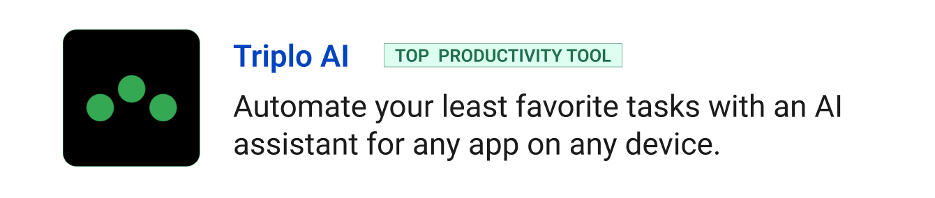 Top productivity tool: Triplo AI - Automate your least favorite tasks with an AI assistant for any app on any device.