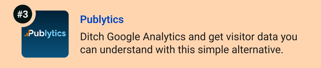 Publytics - Ditch Google Analytics and get real-time visitor data you can understand with this simple alternative. 