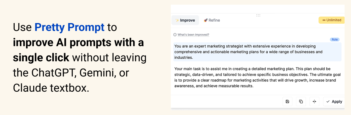 Use Pretty Prompt to improve AI prompts with a single click without leaving the ChatGPT, Gemini, or Claude textbox. 
