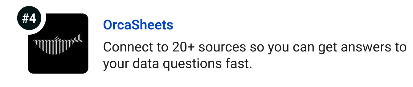 OrcaSheets - Connect to 20+ sources so you can get answers to your data questions fast.