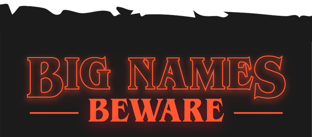 Big Names Beware