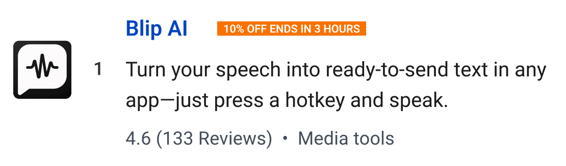 Blip AI (10% off ends in 3 hours): Turn your speech into ready-to-send text in any app—just press a hotkey and speak.