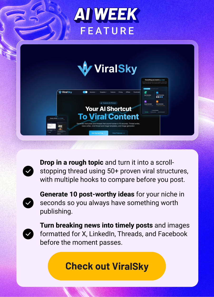 AI Week Feature: ViralSky. Drop in a rough topic and turn it into a scroll-stopping thread using 50+ proven viral structures, with multiple hooks to compare before you post. Generate 10 post-worthy ideas for your niche in seconds so you always have something worth publishing. Turn breaking news into timely posts and images formatted for X, LinkedIn, Threads, and Facebook before the moment passes.