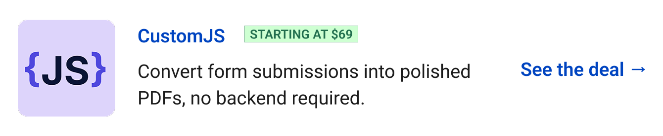 CustomJS (starting at $69) - Convert form submissions into polished PDFs, no backend required. See the deal →