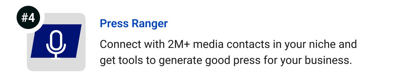 Press Ranger Connect with 2M+ media contacts in your niche and get tools to generate good press for your business.