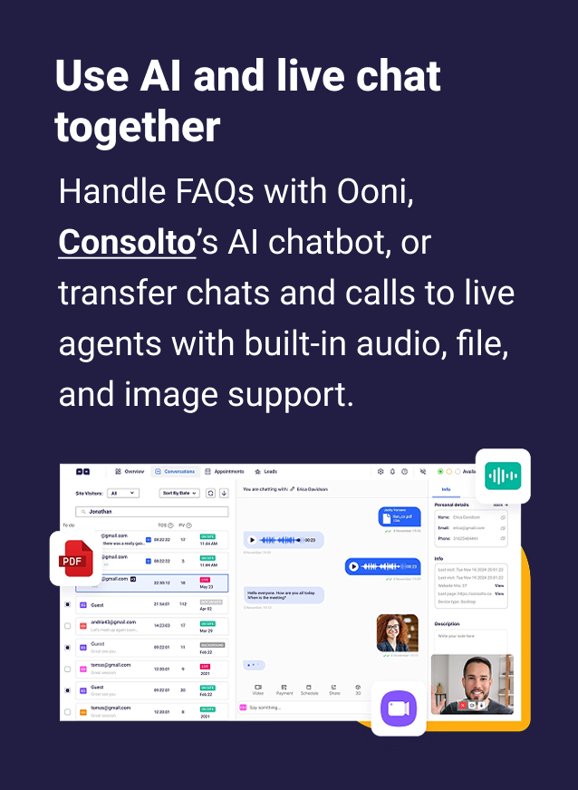 Use AI and live chat together Handle FAQs with Ooni, Consolto’s AI chatbot, or transfer chats and calls to live agents with built-in audio, file, and image support.