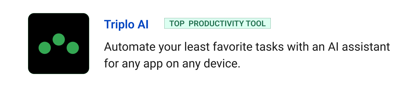 Top productivity tool: Triplo AI - Automate your least favorite tasks with an AI assistant for any app on any device.
