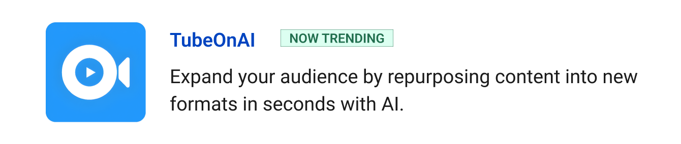 Trending: TubeOnAI - Expand your audience by repurposing content into new formats in seconds with AI.
