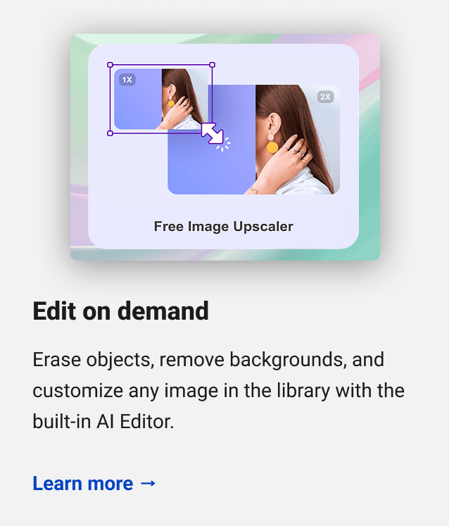 Edit on demand Erase objects, remove backgrounds, and customize any image in the library with the built-in AI Editor. Learn more →