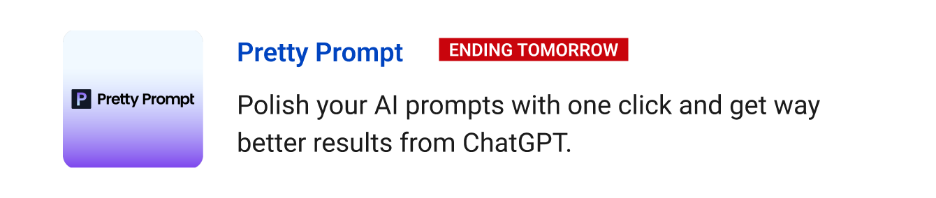 Leaving Soon: Pretty Prompt (ending tomorrow) - Polish your AI prompts with one click and get way better results from ChatGPT.