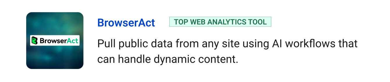 Top Web Analytics tool: BrowserAct - Pull public data from any site using AI workflows smart enough to handle real-time content changes.