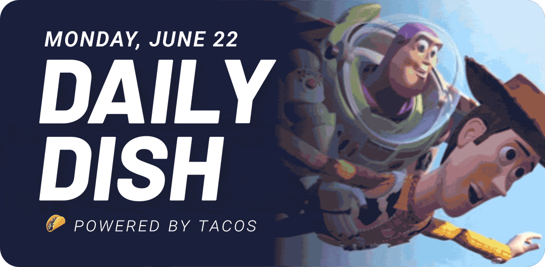 Monday, June 22 Daily Dish Powered by tacos