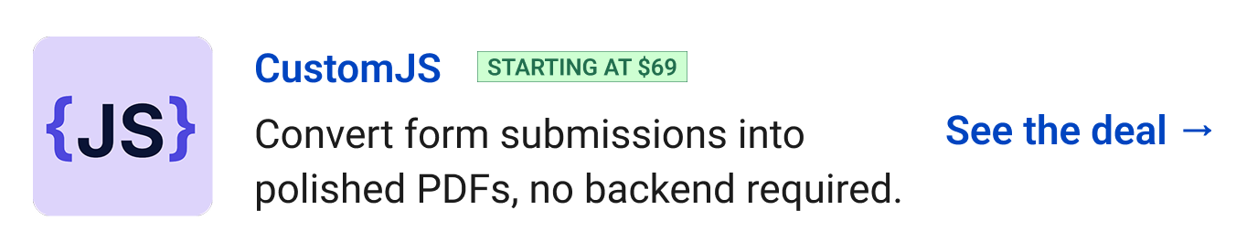 CustomJS (starting at $69) - Convert form submissions into polished PDFs, no backend required. See the deal →