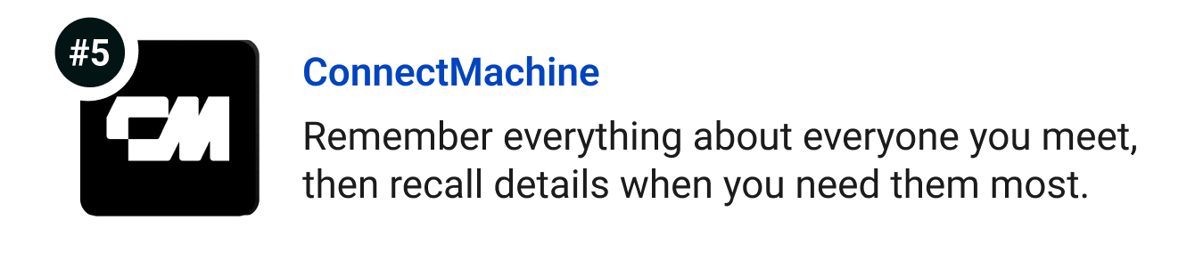 ConnectMachine - Remember everything about everyone you meet, then recall details when you need them most.