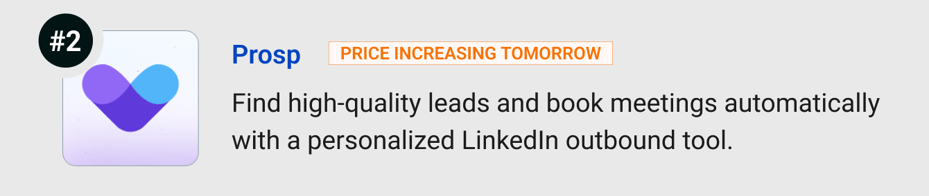 Prosp (Price increasing tomorrow) Find high-quality leads and book meetings automatically with a personalized LinkedIn outbound tool.