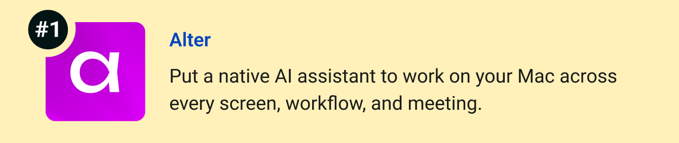Alter - Put a native AI assistant to work on your Mac across every screen, workflow, and meeting.