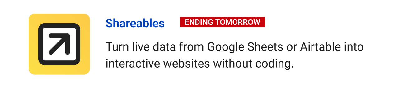 Leaving Soon: Shareables (ending tomorrow) - Turn live data from Google Sheets or Airtable into interactive websites without coding.