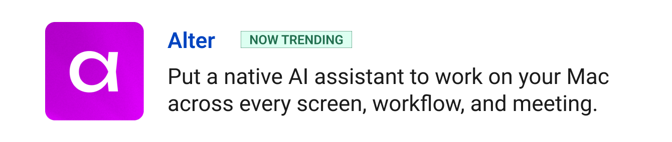 Trending: Alter - Record any meeting or workflow on macOS and walk away with summaries and action items.