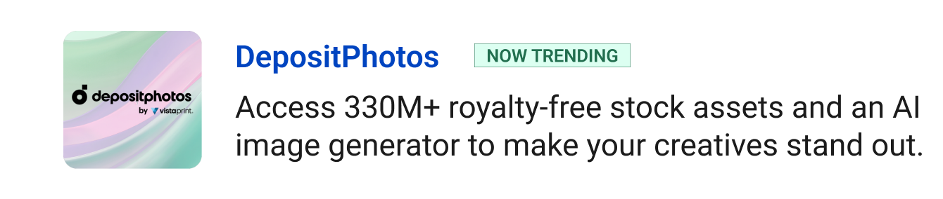 DepositPhotos (Now Trending) - Access 330M+ royalty-free stock assets and an AI image generator to make your creatives stand out.