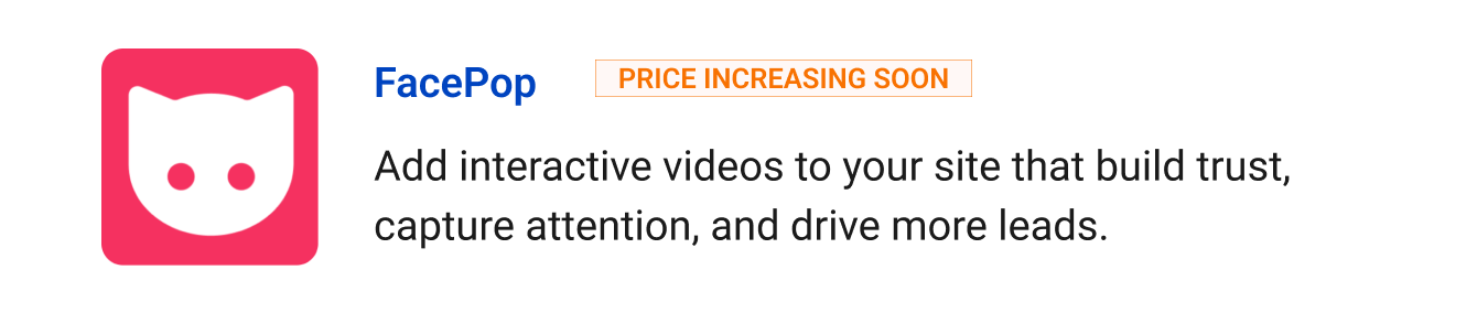 FacePop (Price increasing soon) - Add interactive videos to your site that build trust, capture attention, and drive more leads.