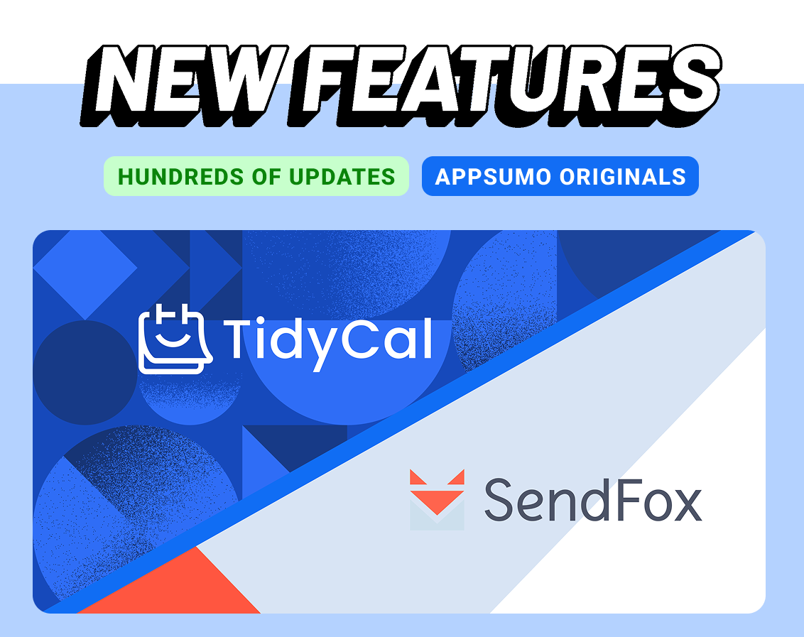 New Featues: TidyCal and SendFox. Hundreds of updates. AppSumo Originals