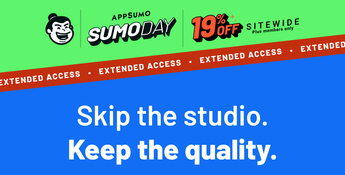 AppSumo SumoDay 19% off Extended Access: Skip the studio. Keep the quality.