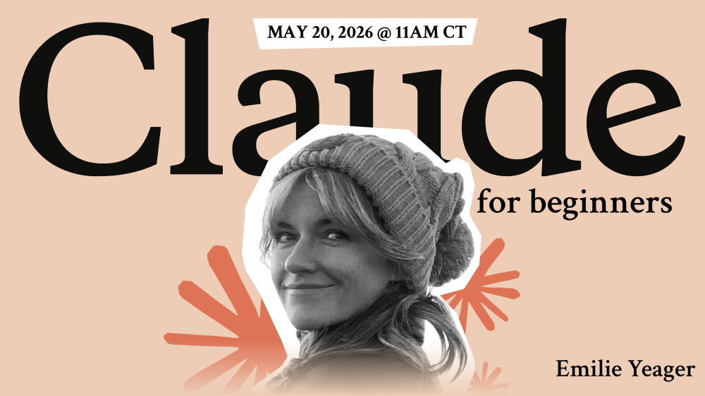 Claude for beginners workshop May 20, 2026 at 11 am CT with Emilie Yeager