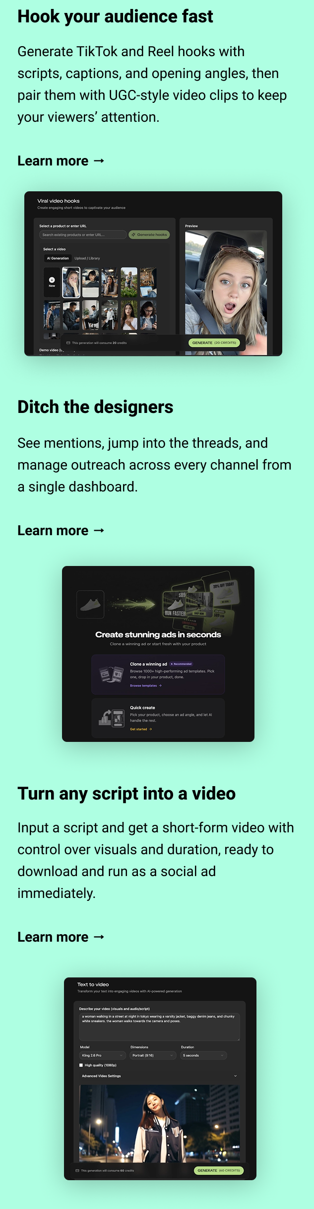 Hook your audience fast Generate TikTok and Reel hooks with scripts, captions, and opening angles, then pair them with UGC-style video clips to keep your viewers’ attention. Learn more → Ditch the designers Choose from 1,000+ templates to build ads for TikTok, Instagram, and Facebook to keep your creatives fresh and your campaigns running. Learn more → Turn any script into a video Input a script and get a short-form video with control over visuals and duration, ready to download and run as a social ad immediately. Learn more →