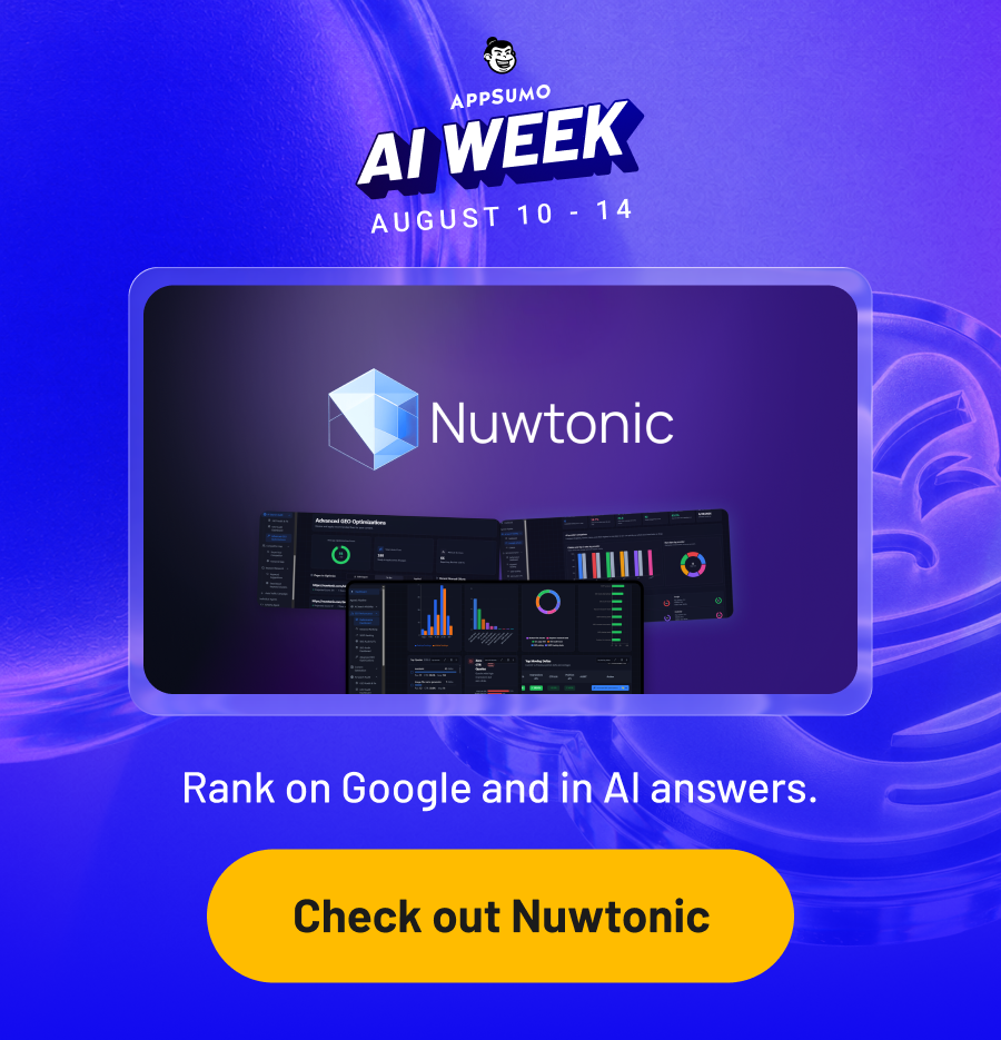 AppSumo AI Week August 10 - 14. Nuwtonic: Rank on Google and in AI answers.