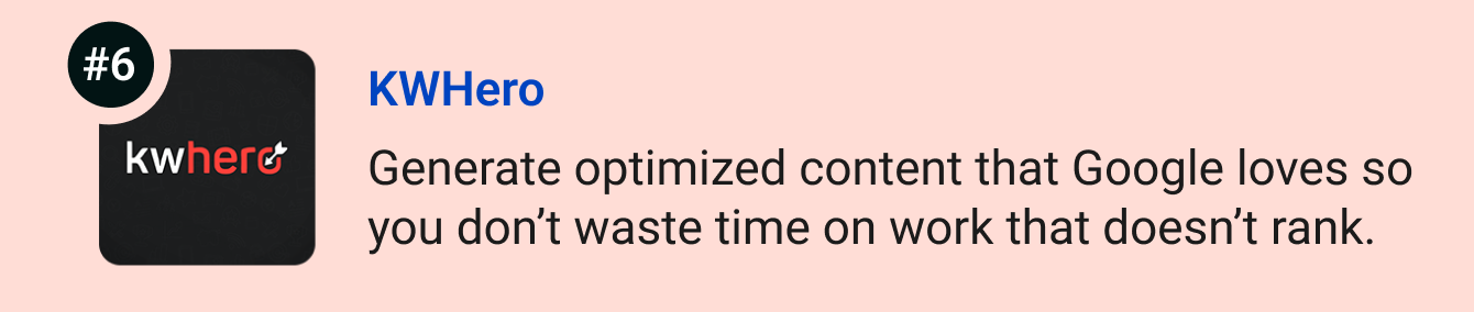 KWHero - Use AI to write optimized content that Google will love so you don’t waste time on work that doesn't rank.