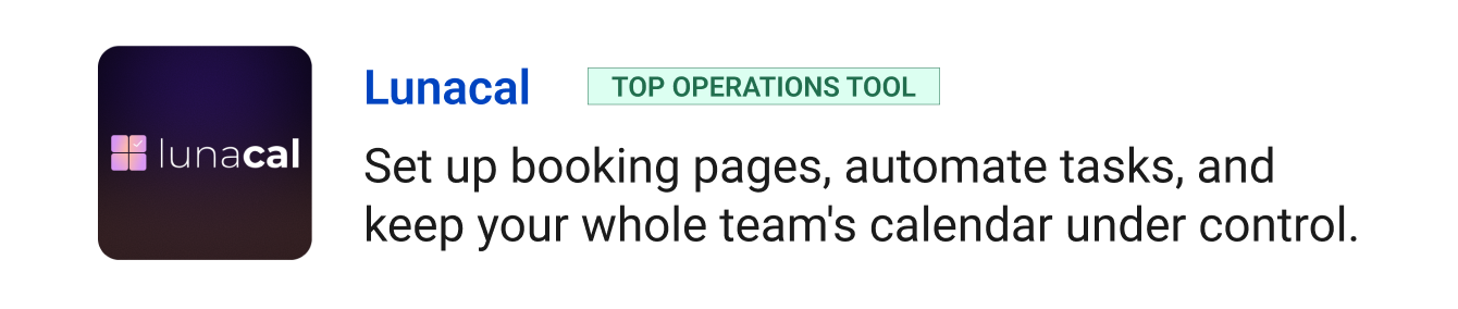 Top operations tool: Lunacal - Set up booking pages, automate tasks, and keep your whole team's calendar under control.