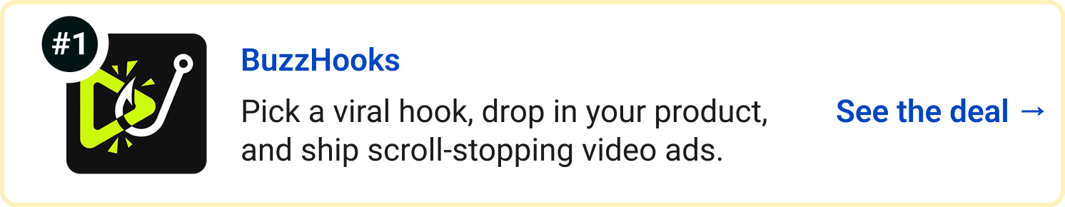 BuzzHooks - Pick a viral hook, drop in your product, and ship scroll-stopping video ads. See the deal →