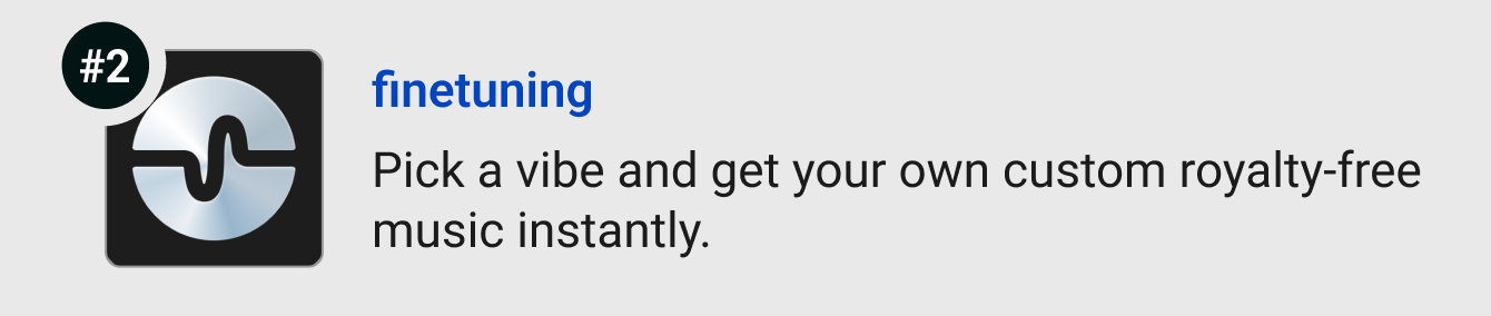 finetuning - Pick a vibe and get your own custom royalty-free songs instantly.