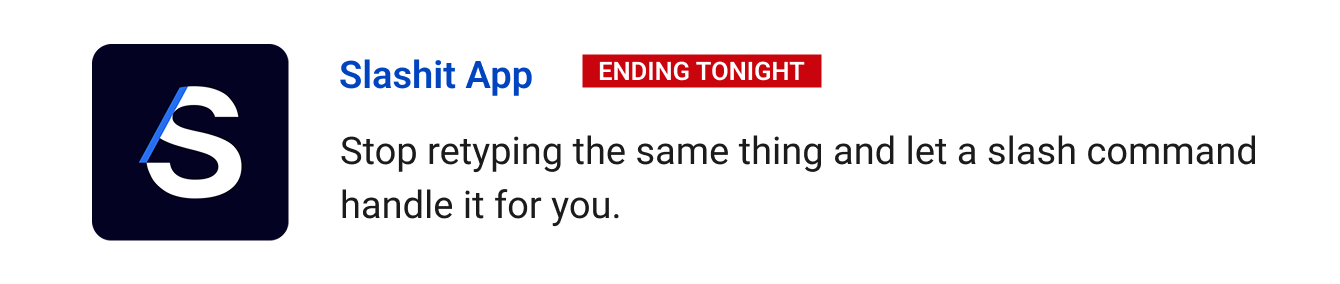 Slashit App (ending tonight) - Stop retyping the same thing and let a slash command handle it for you.