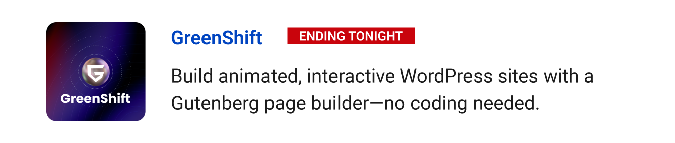 Leaving Soon: GreenShift (Ending tonight) - Build animated, interactive WordPress sites with a Gutenberg page builder—no coding needed.