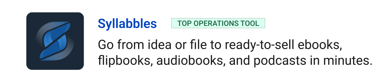 Top operations tool: Syllabbles - Go from idea or file to ready-to-sell ebooks, flipbooks, audiobooks, and podcasts in minutes.