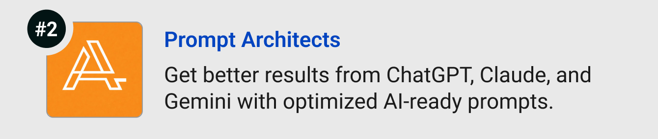 Prompt Architects - Get better results from ChatGPT, Claude, and Gemini with optimizedAI-ready prompts.