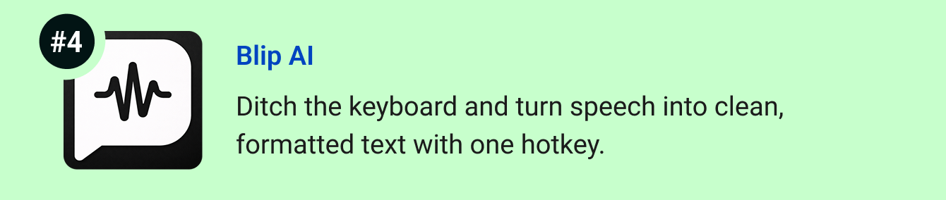 Blip AI - Ditch the keyboard and turn speech into clean, formatted text with one hotkey.