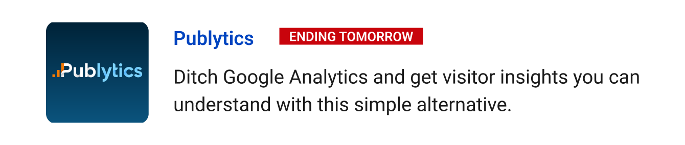 Leaving Soon: Publytics (Ending tomorrow) - Ditch Google Analytics and get visitor insights you can understand with this simple alternative.